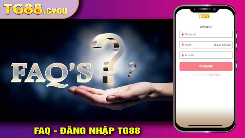 Các Câu Hỏi Thường Gặp (FAQ) Về Đăng Nhập TG88