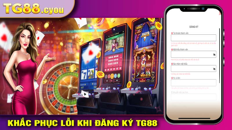 Khắc Phục Lỗi Khi Đăng Ký Tg88