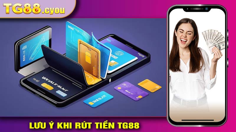 Lưu Ý Khi Rút Tiền Tg88 an toàn và nhanh chóng