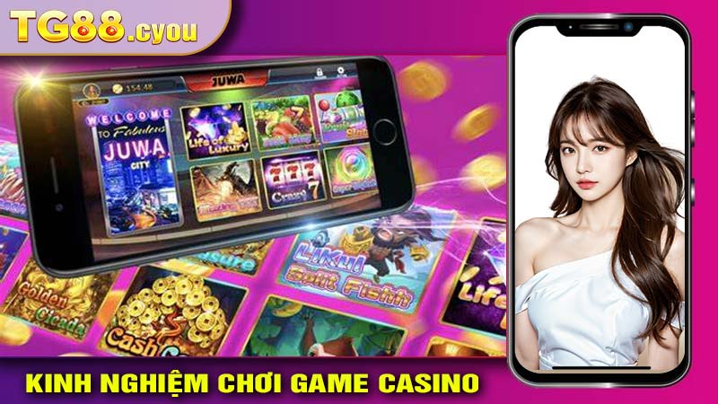 Những kinh nghiệm tại casino nhà cái TG88