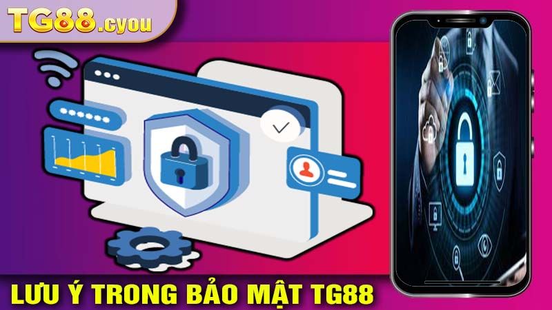 Những lưu ý trong chính sách bảo mật tại TG88