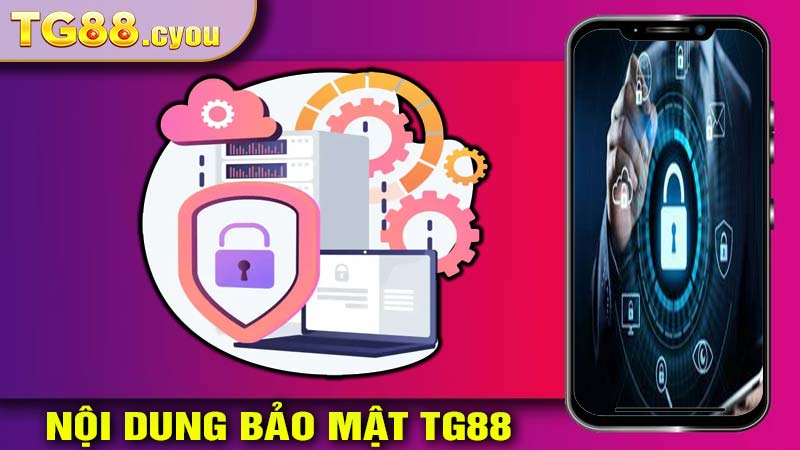 Nội dung của chính sách bảo mật thông tin tại TG88